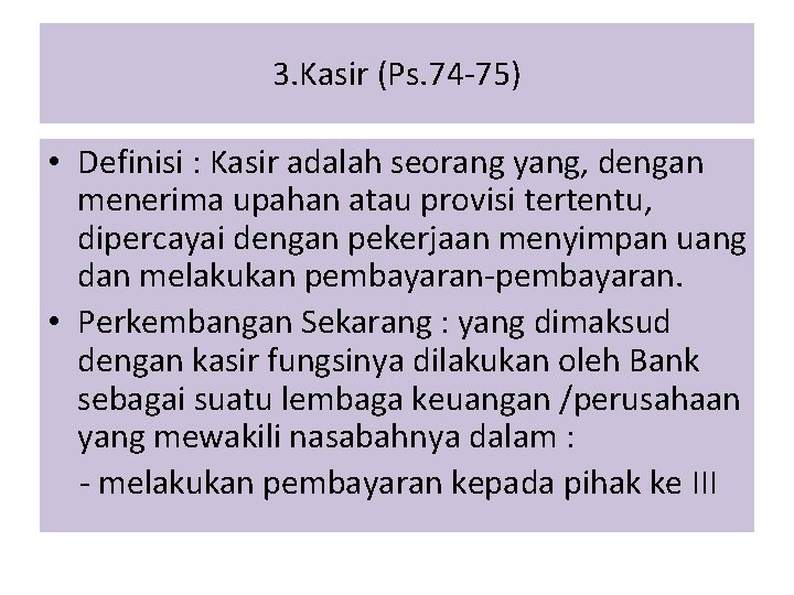 3. Kasir (Ps. 74 -75) • Definisi : Kasir adalah seorang yang, dengan menerima