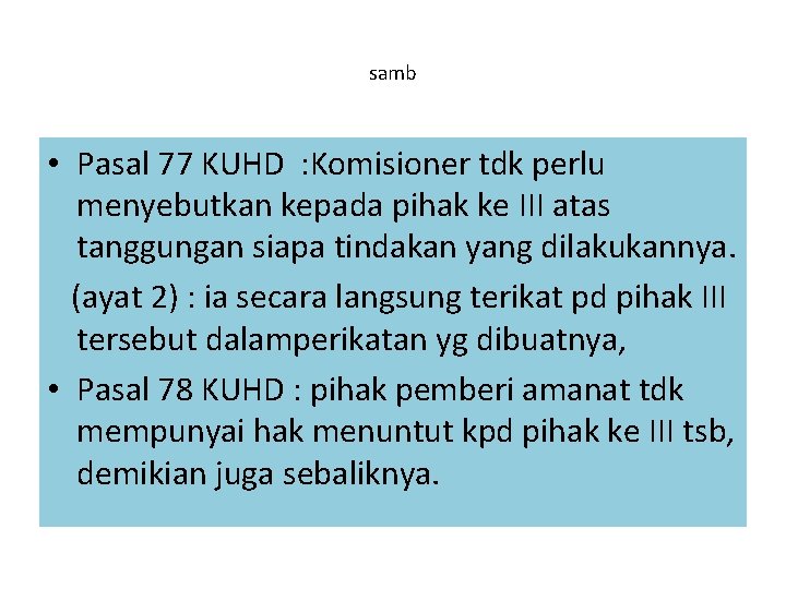 samb • Pasal 77 KUHD : Komisioner tdk perlu menyebutkan kepada pihak ke III