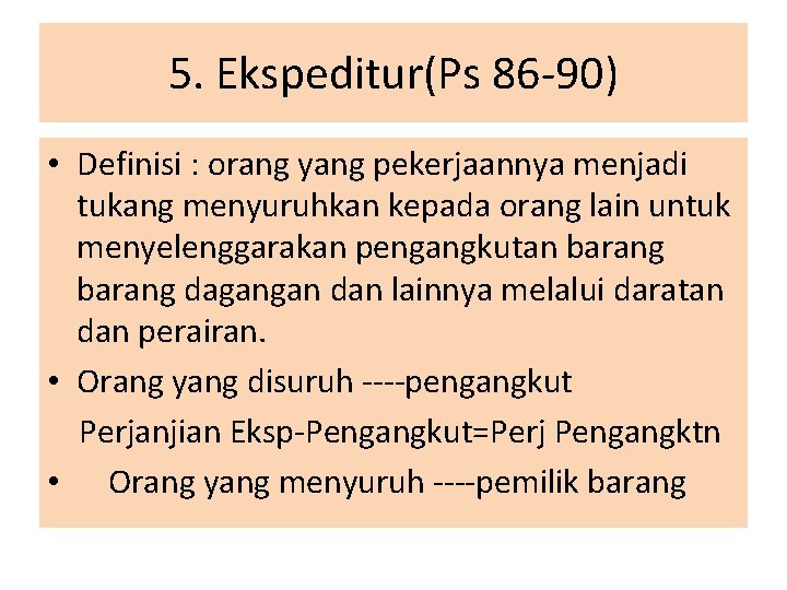 5. Ekspeditur(Ps 86 -90) • Definisi : orang yang pekerjaannya menjadi tukang menyuruhkan kepada