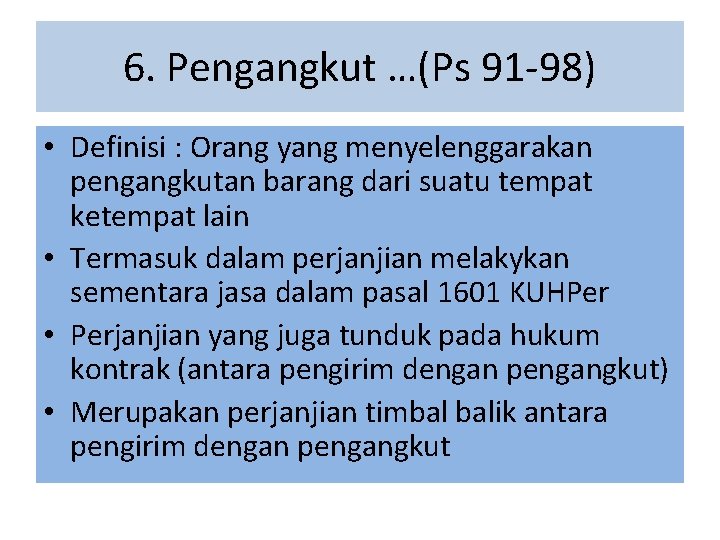 6. Pengangkut …(Ps 91 -98) • Definisi : Orang yang menyelenggarakan pengangkutan barang dari