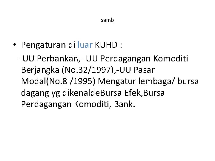 samb • Pengaturan di luar KUHD : - UU Perbankan, - UU Perdagangan Komoditi