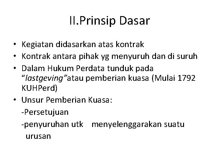II. Prinsip Dasar • Kegiatan didasarkan atas kontrak • Kontrak antara pihak yg menyuruh