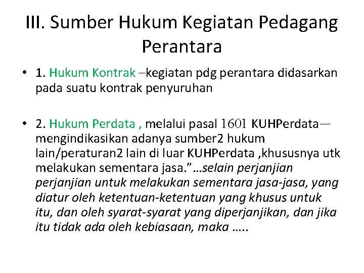 III. Sumber Hukum Kegiatan Pedagang Perantara • 1. Hukum Kontrak –kegiatan pdg perantara didasarkan