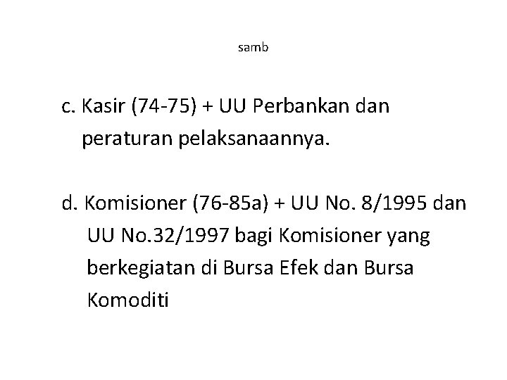 samb c. Kasir (74 -75) + UU Perbankan dan peraturan pelaksanaannya. d. Komisioner (76