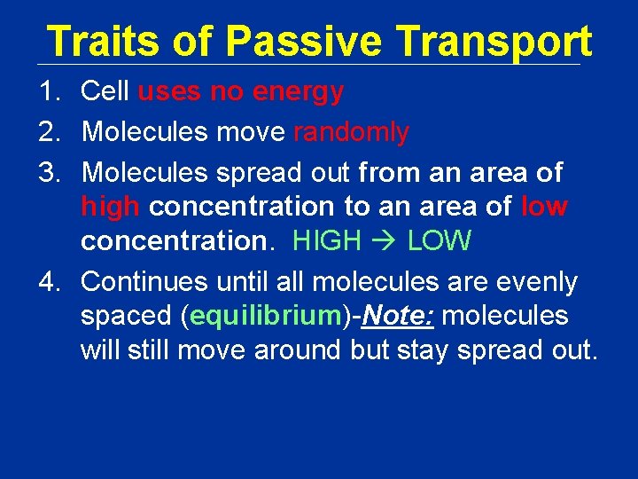 Traits of Passive Transport 1. Cell uses no energy 2. Molecules move randomly 3. Traits of Passive Transport 1. Cell uses no energy 2. Molecules move randomly 3.