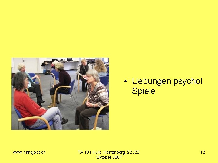  • Uebungen psychol. Spiele www. hansjoss. ch TA 101 Kurs, Herrenberg, 22. /23.