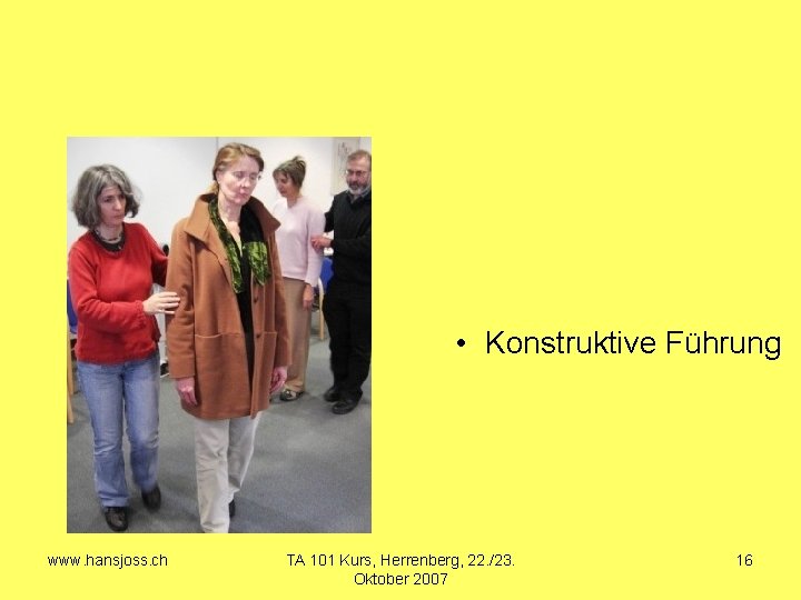  • Konstruktive Führung www. hansjoss. ch TA 101 Kurs, Herrenberg, 22. /23. Oktober