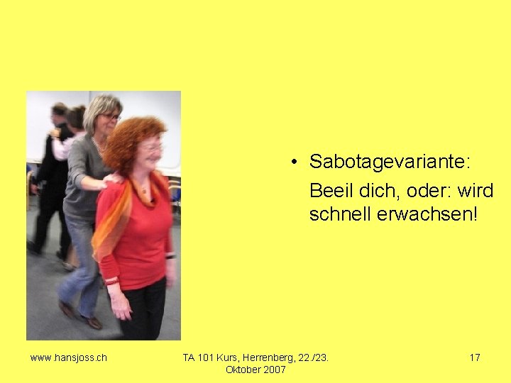  • Sabotagevariante: Beeil dich, oder: wird schnell erwachsen! www. hansjoss. ch TA 101