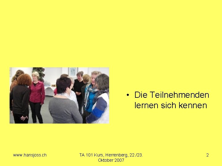  • Die Teilnehmenden lernen sich kennen www. hansjoss. ch TA 101 Kurs, Herrenberg,
