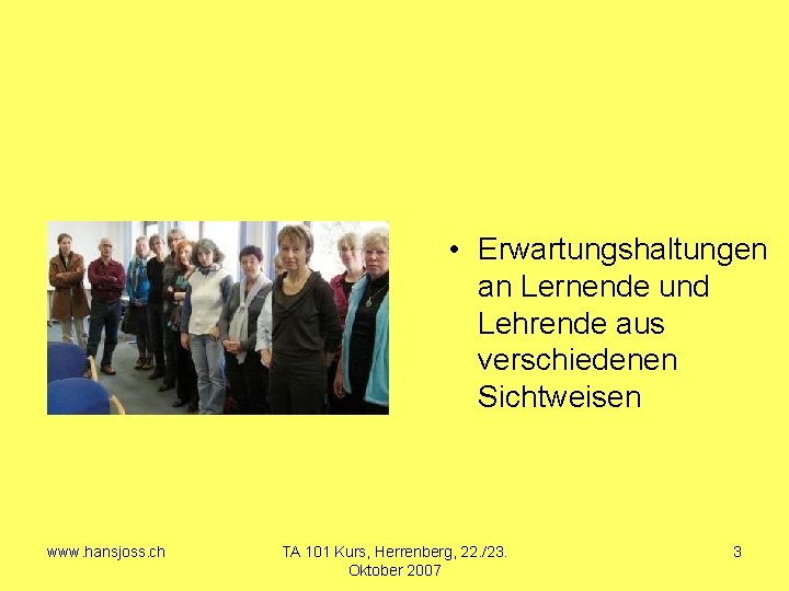  • Erwartungshaltungen an Lernende und Lehrende aus verschiedenen Sichtweisen www. hansjoss. ch TA