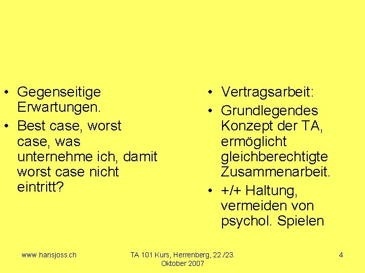  • Gegenseitige Erwartungen. • Best case, worst case, was unternehme ich, damit worst