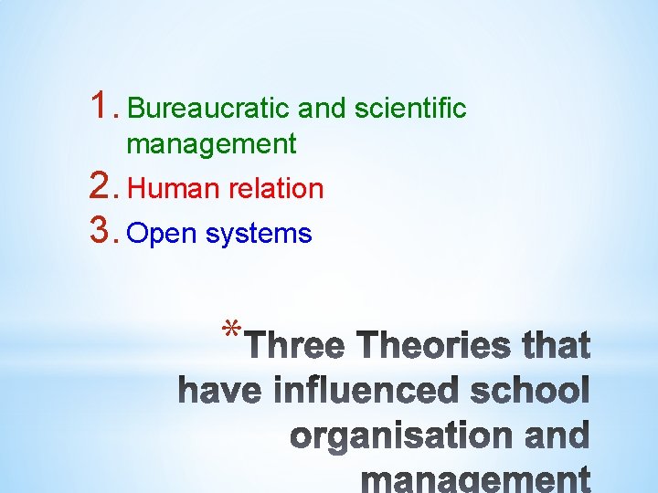 1. Bureaucratic and scientific management 2. Human relation 3. Open systems * 