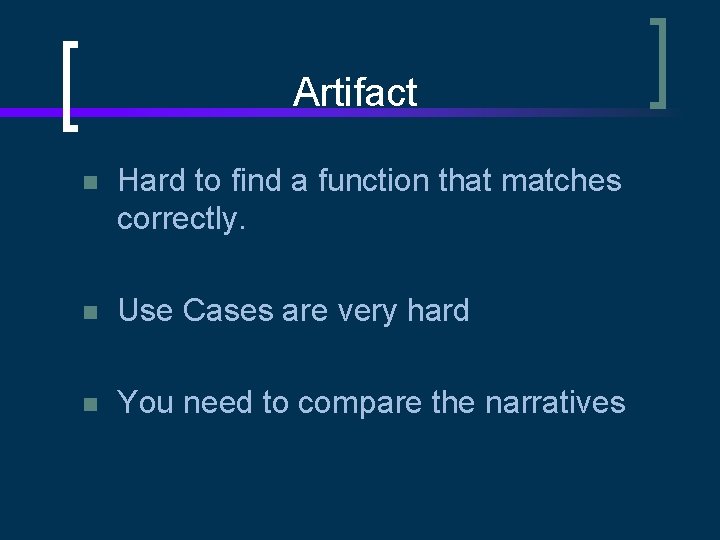 Artifact n Hard to find a function that matches correctly. n Use Cases are