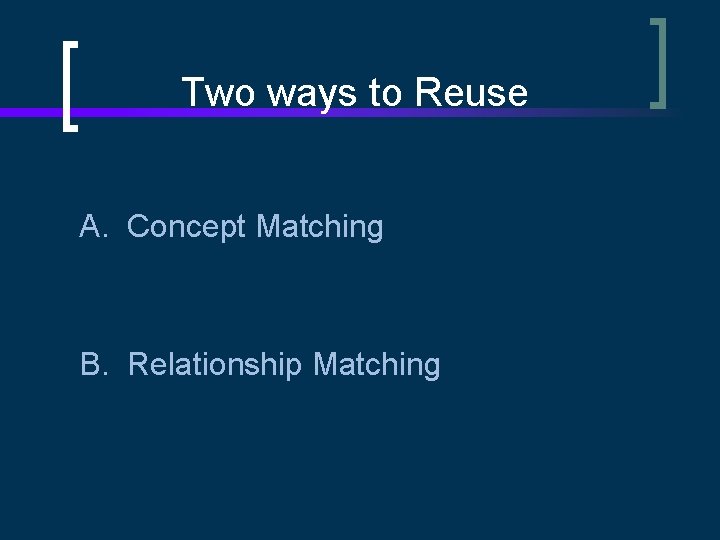 Two ways to Reuse A. Concept Matching B. Relationship Matching 