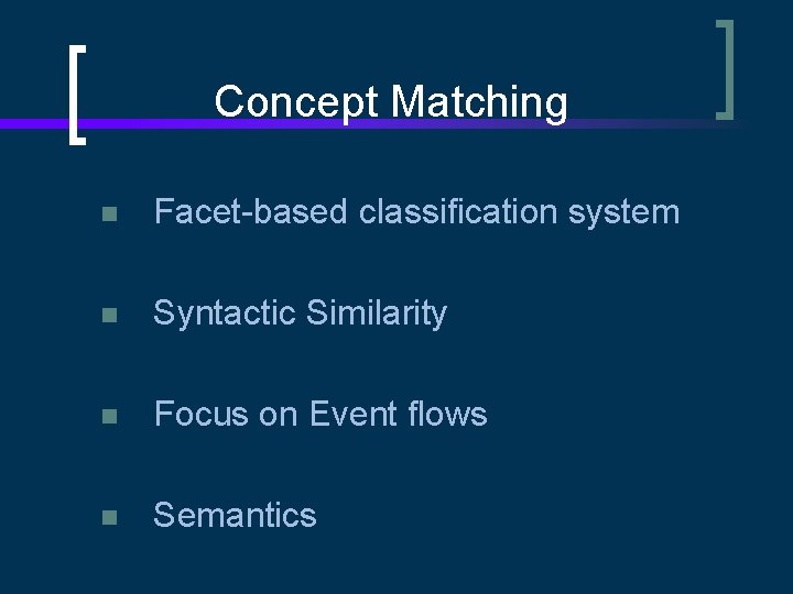 Concept Matching n Facet-based classification system n Syntactic Similarity n Focus on Event flows