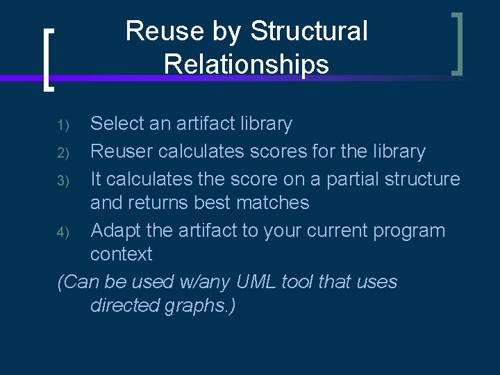 Reuse by Structural Relationships Select an artifact library 2) Reuser calculates scores for the