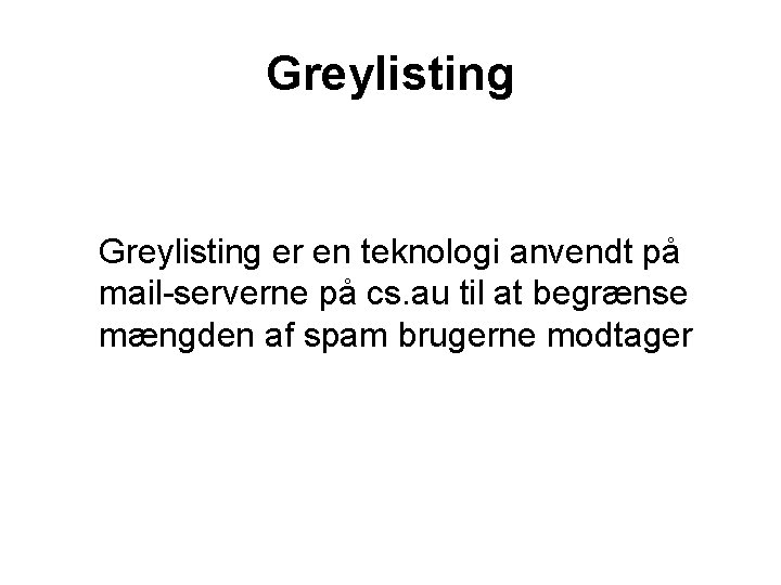Greylisting er en teknologi anvendt på mail-serverne på cs. au til at begrænse mængden