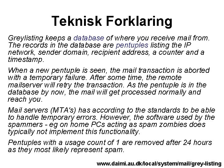 Teknisk Forklaring Greylisting keeps a database of where you receive mail from. The records