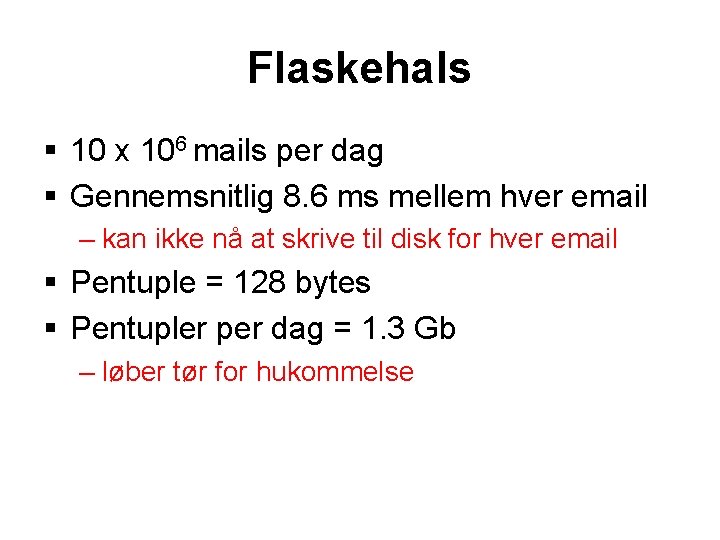 Flaskehals § 10 x 106 mails per dag § Gennemsnitlig 8. 6 ms mellem