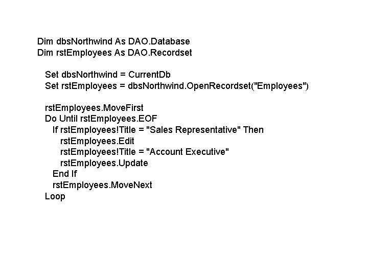 Dim dbs. Northwind As DAO. Database Dim rst. Employees As DAO. Recordset Set dbs. Dim dbs. Northwind As DAO. Database Dim rst. Employees As DAO. Recordset Set dbs.