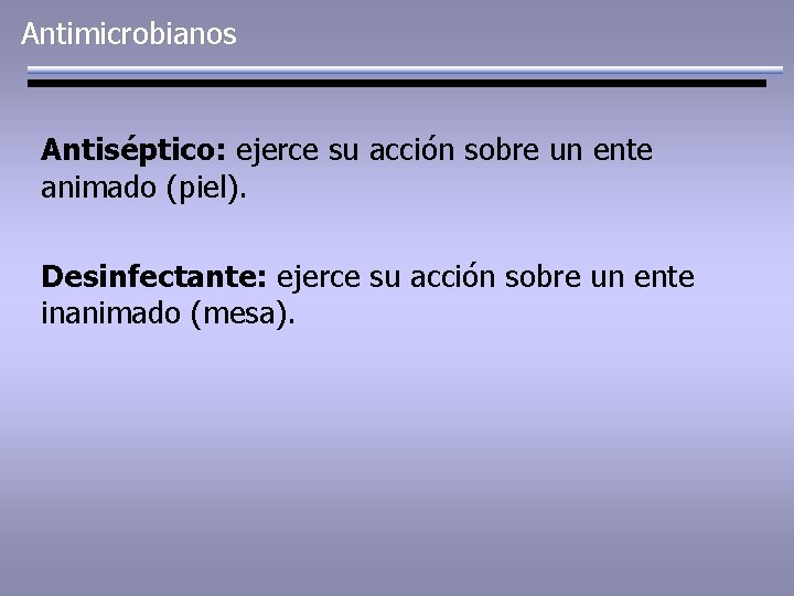 Antimicrobianos Antiséptico: ejerce su acción sobre un ente animado (piel). Desinfectante: ejerce su acción