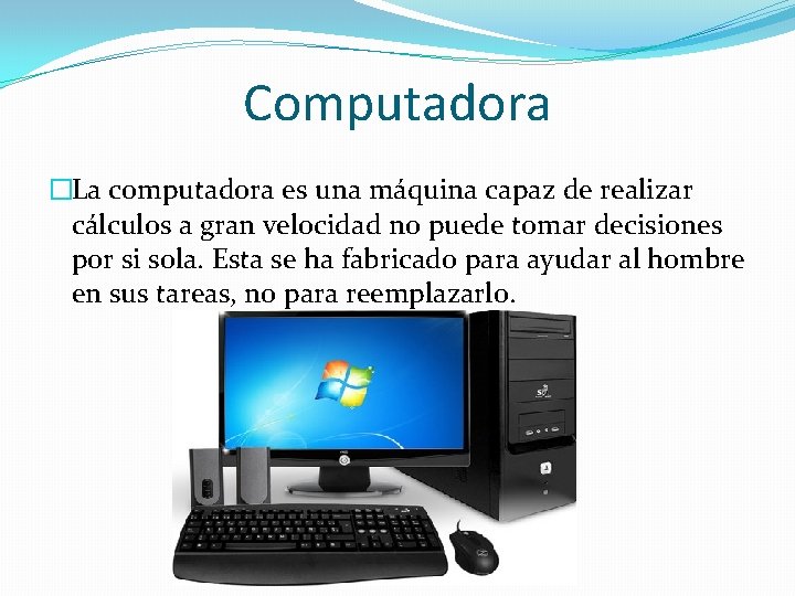 Computadora �La computadora es una máquina capaz de realizar cálculos a gran velocidad no