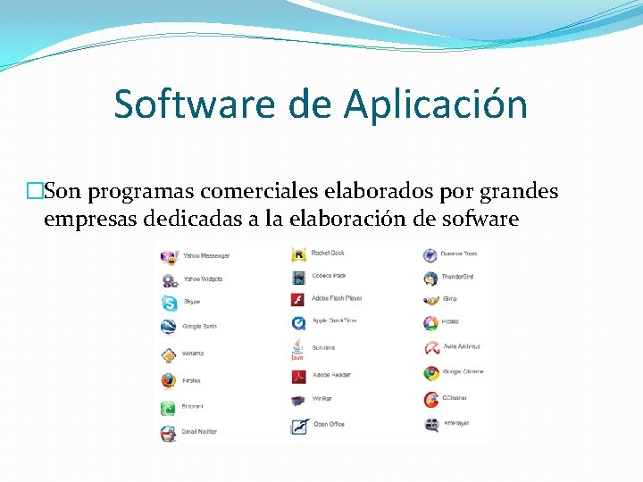 Software de Aplicación �Son programas comerciales elaborados por grandes empresas dedicadas a la elaboración