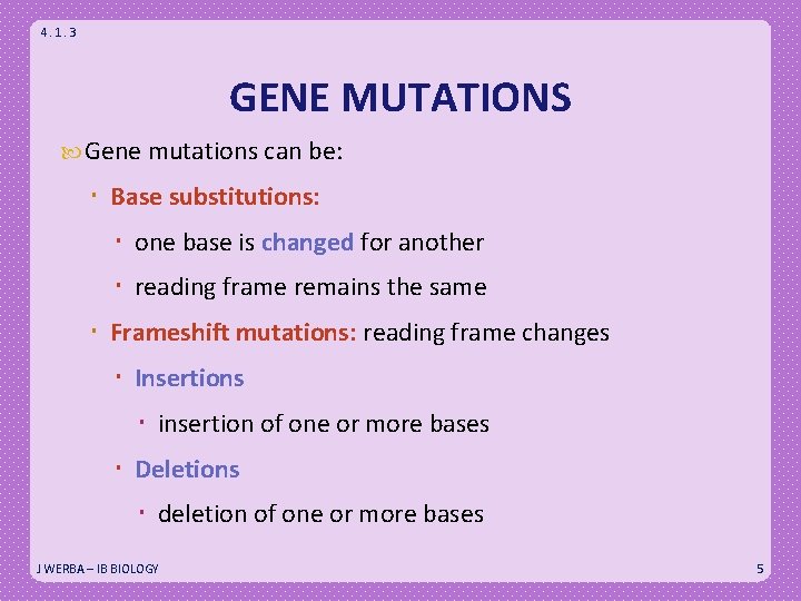 4. 1. 3 GENE MUTATIONS Gene mutations can be: Base substitutions: one base is