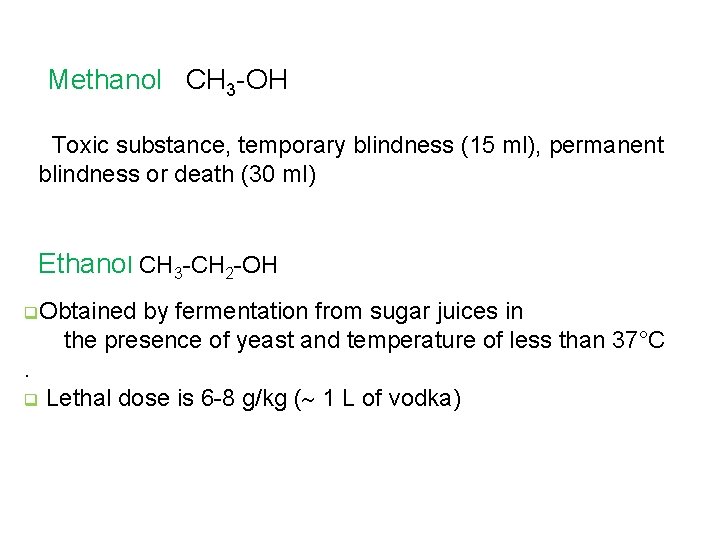 Methanol CH 3 -OH Toxic substance, temporary blindness (15 ml), permanent blindness or death Methanol CH 3 -OH Toxic substance, temporary blindness (15 ml), permanent blindness or death