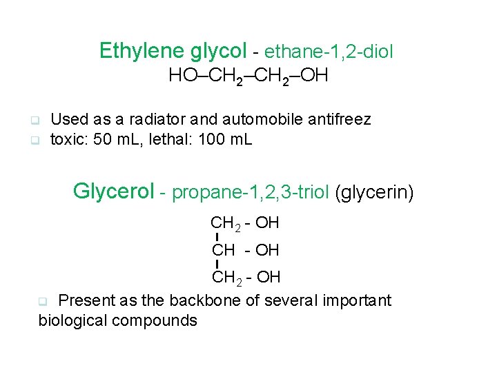 Ethylene glycol - ethane-1, 2 -diol HO–CH 2–OH q q Used as a radiator Ethylene glycol - ethane-1, 2 -diol HO–CH 2–OH q q Used as a radiator