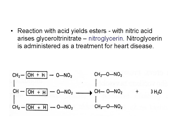 • Reaction with acid yields esters - with nitric acid arises glyceroltrinitrate – • Reaction with acid yields esters - with nitric acid arises glyceroltrinitrate –