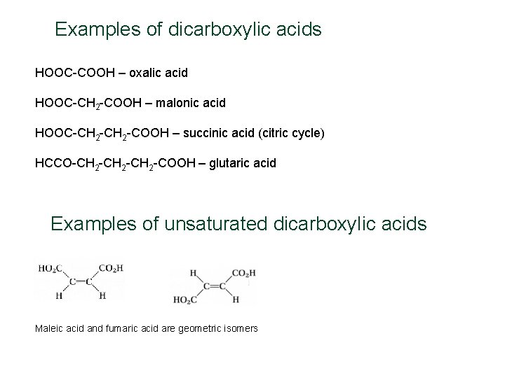 Examples of dicarboxylic acids HOOC-COOH – oxalic acid HOOC-CH 2 -COOH – malonic acid