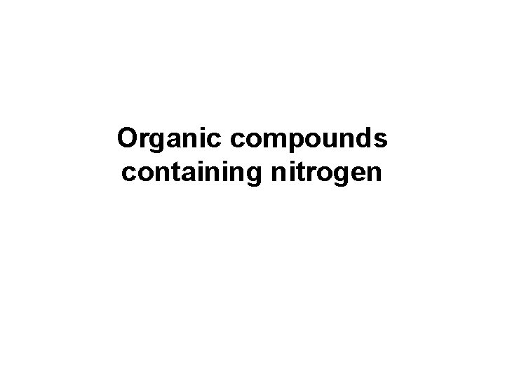 Organic compounds containing nitrogen Organic compounds containing nitrogen