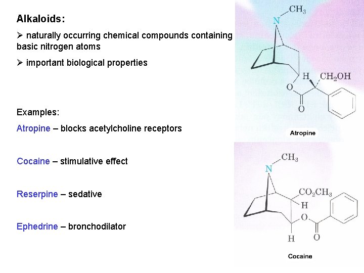 Alkaloids: Ø naturally occurring chemical compounds containing basic nitrogen atoms Ø important biological properties