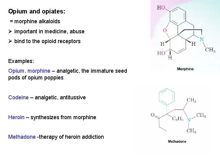 Opium and opiates: = morphine alkaloids Ø important in medicine, abuse Ø bind to