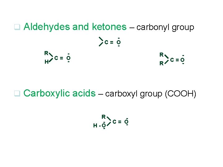 q Aldehydes and ketones – carbonyl group - C= O R C= O H q Aldehydes and ketones – carbonyl group - C= O R C= O H