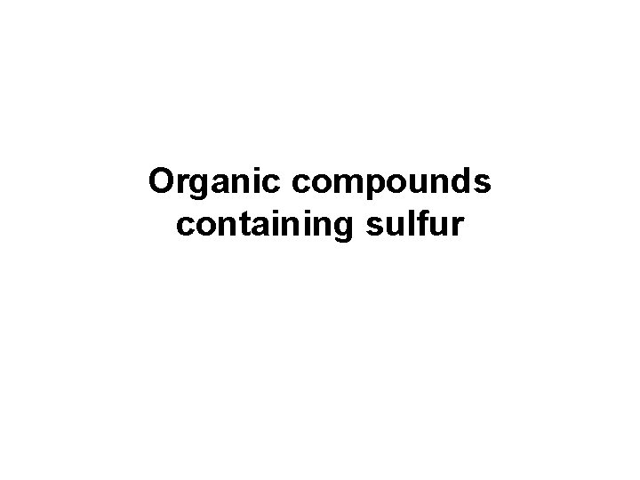 Organic compounds containing sulfur Organic compounds containing sulfur