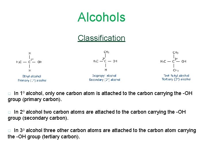 Alcohols Classification In 1 o alcohol, only one carbon atom is attached to the