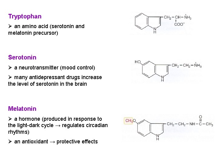 Tryptophan Ø an amino acid (serotonin and melatonin precursor) Serotonin Ø a neurotransmitter (mood Tryptophan Ø an amino acid (serotonin and melatonin precursor) Serotonin Ø a neurotransmitter (mood