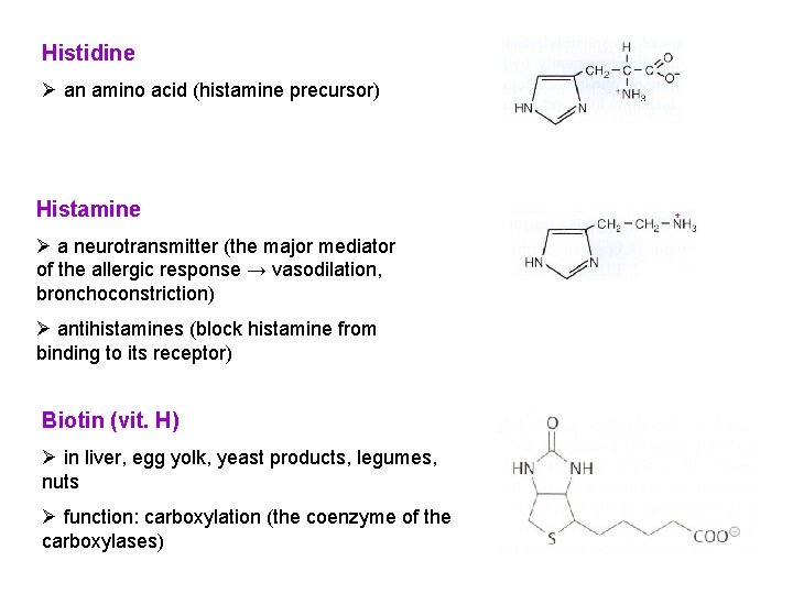 Histidine Ø an amino acid (histamine precursor) Histamine Ø a neurotransmitter (the major mediator Histidine Ø an amino acid (histamine precursor) Histamine Ø a neurotransmitter (the major mediator