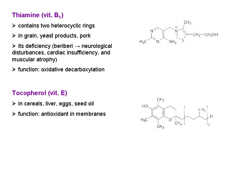 Thiamine (vit. B 1) Ø contains two heterocyclic rings Ø in grain, yeast products,