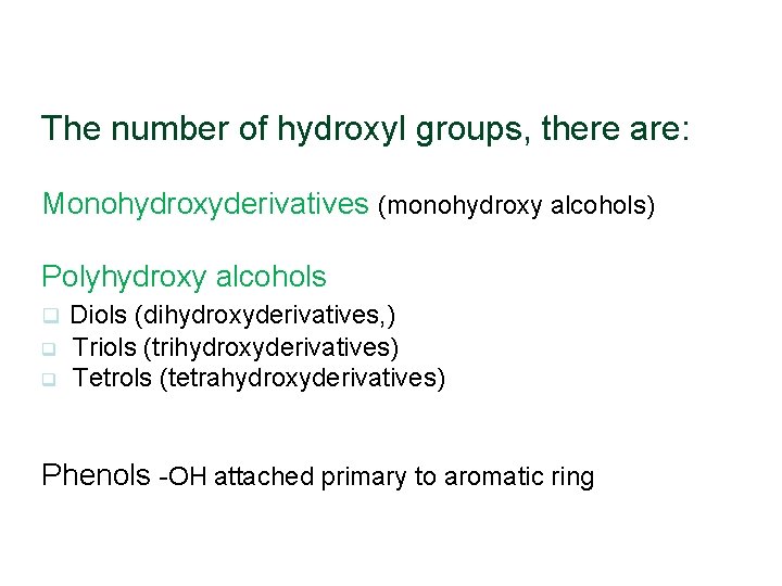 The number of hydroxyl groups, there are: Monohydroxyderivatives (monohydroxy alcohols) Polyhydroxy alcohols q Diols The number of hydroxyl groups, there are: Monohydroxyderivatives (monohydroxy alcohols) Polyhydroxy alcohols q Diols