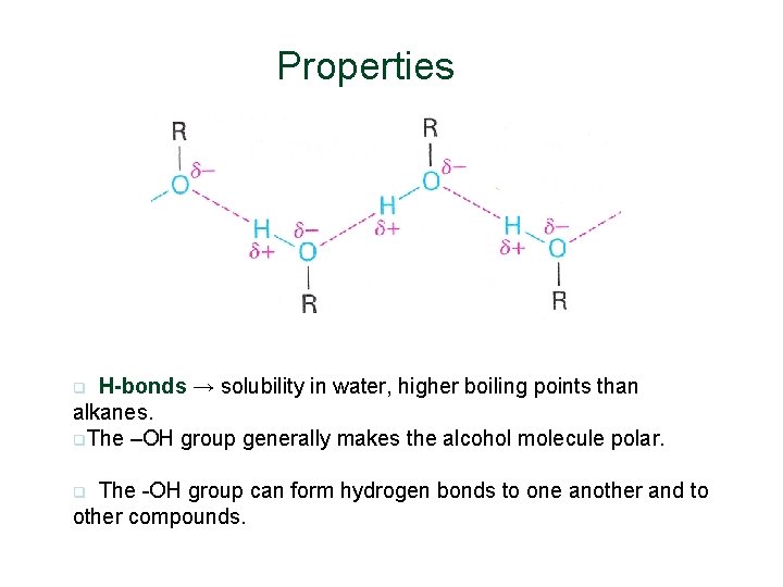 Properties H-bonds → solubility in water, higher boiling points than alkanes. q. The –OH