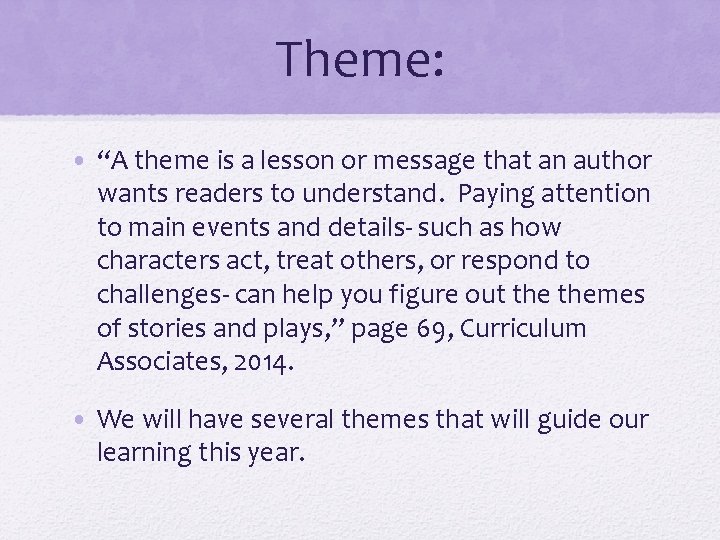 Theme: • “A theme is a lesson or message that an author wants readers