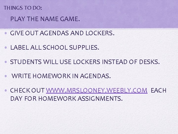 THINGS TO DO: • PLAY THE NAME GAME. • GIVE OUT AGENDAS AND LOCKERS.