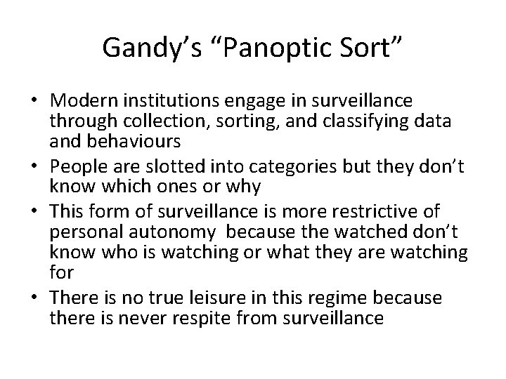 Gandy’s “Panoptic Sort” • Modern institutions engage in surveillance through collection, sorting, and classifying