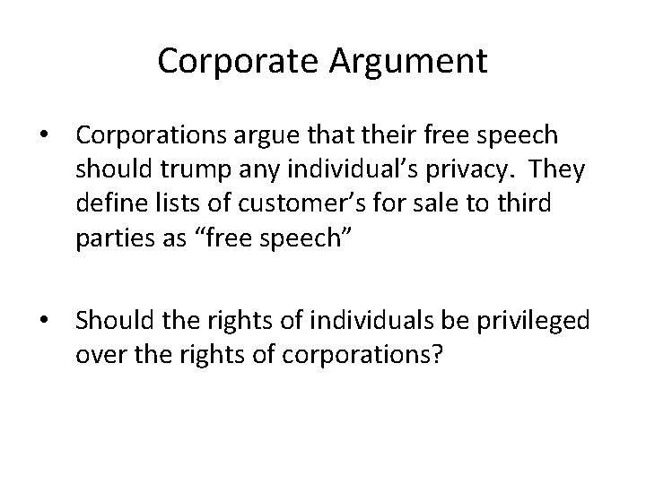 Corporate Argument • Corporations argue that their free speech should trump any individual’s privacy.