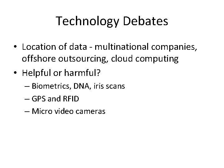 Technology Debates • Location of data - multinational companies, offshore outsourcing, cloud computing •