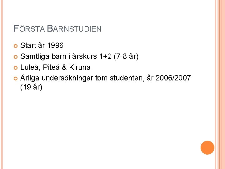 FÖRSTA BARNSTUDIEN Start år 1996 Samtliga barn i årskurs 1+2 (7 -8 år) Luleå,