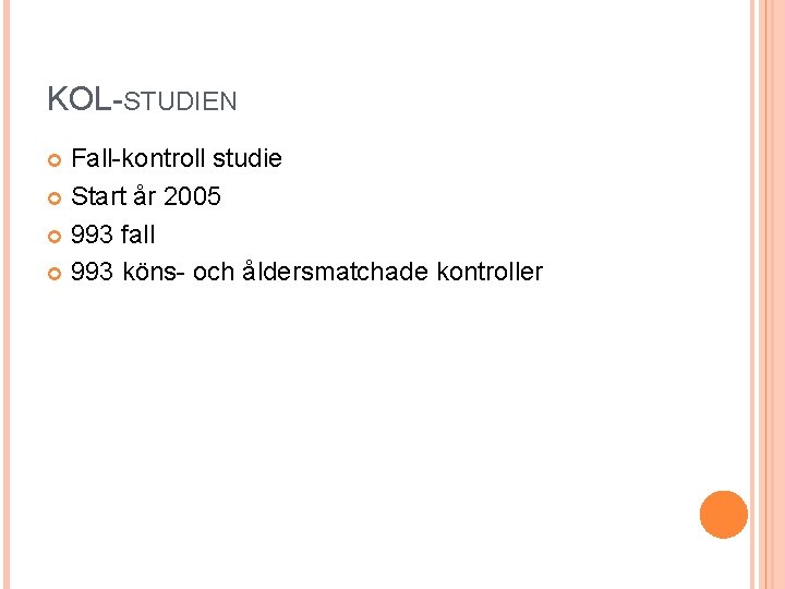 KOL-STUDIEN Fall-kontroll studie Start år 2005 993 fall 993 köns- och åldersmatchade kontroller 